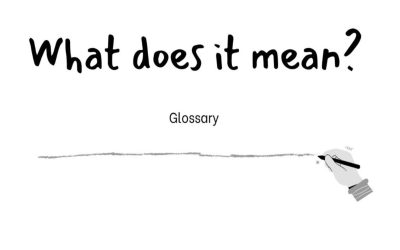 Glossary : What does it mean?